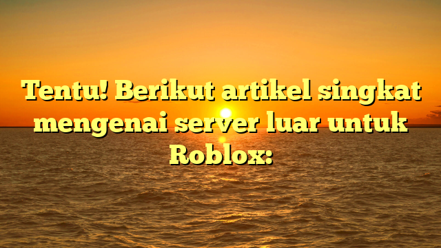 Server Luar untuk Roblox: Panduan Singkat